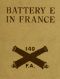 [Gutenberg 33119] • Battery E in France: 149th Field Artillery, Rainbow (42nd) Division